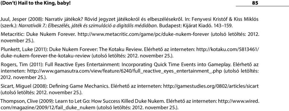 november 25.). Plunkett, Luke (2011): Duke Nukem Forever: The Kotaku Review. Elérhető az interneten: http://kotaku.com/5813461/ duke-nukem-forever-the-kotaku-review (utolsó letöltés: 2012.