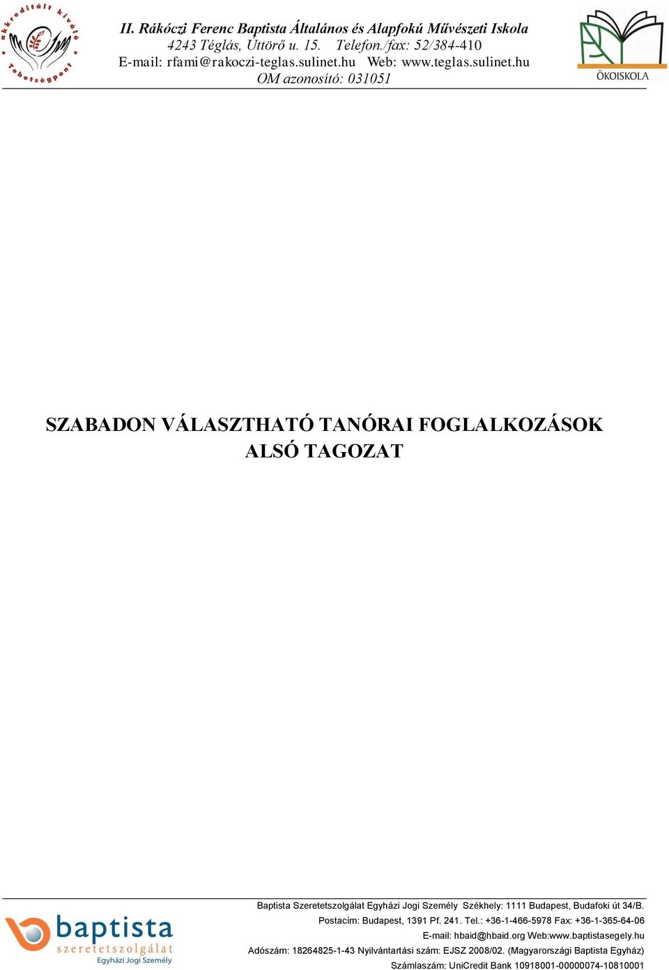 hu OM azonosító: 031051 SZABADON VÁLASZTHATÓ TANÓRAI FOGLALKOZÁSOK ALSÓ TAGOZAT Baptista Szeretetszolgálat Egyházi Jogi Személy Székhely: 1111 Budapest,