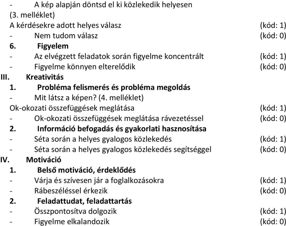 melléklet) Ok-okozati összefüggések meglátása (kód: 1) - Ok-okozati összefüggések meglátása rávezetéssel (kód: 0) 2.