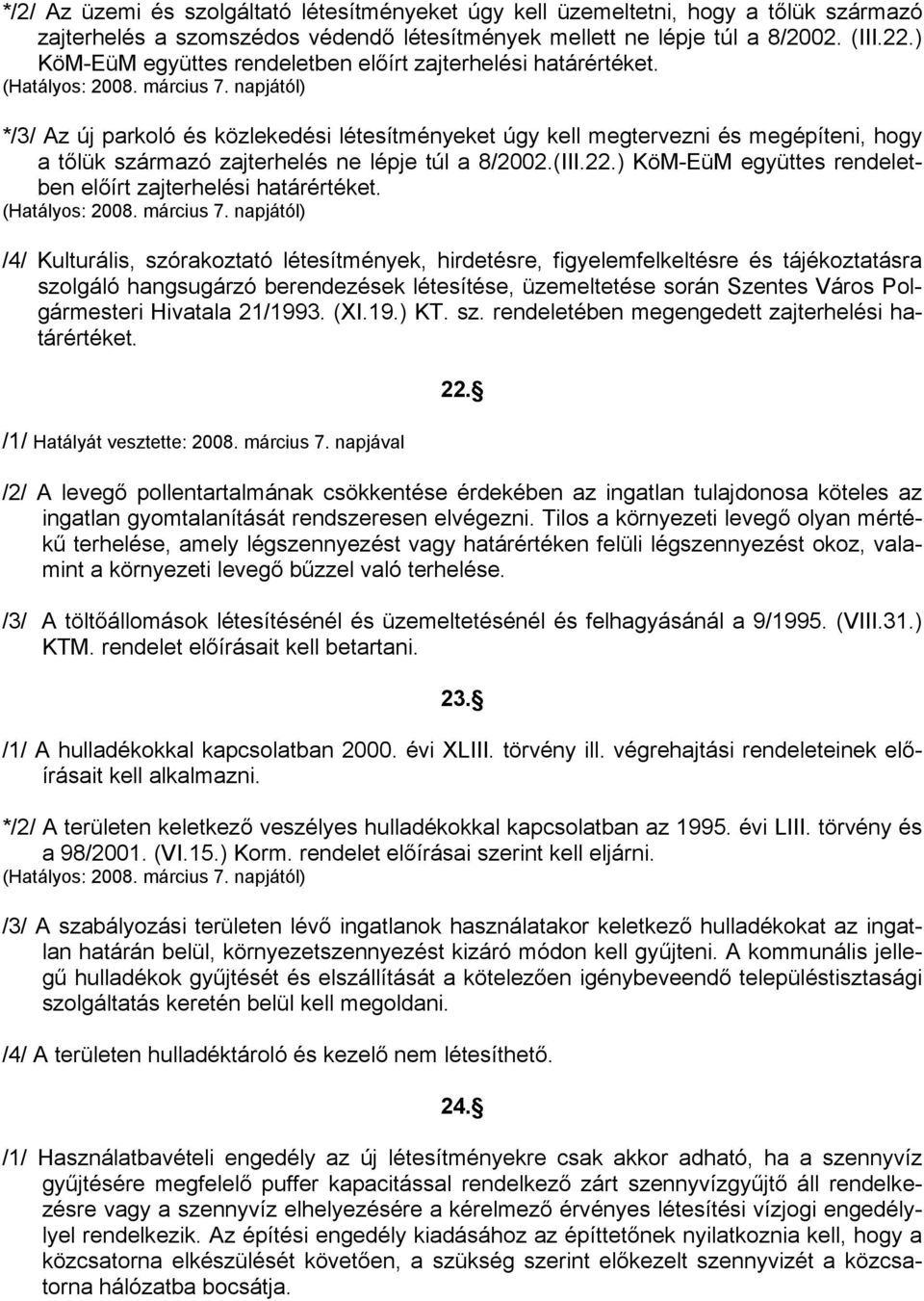 */3/ Az új parkoló és közlekedési létesítményeket úgy kell megtervezni és megépíteni, hogy a tőlük származó zajterhelés ne lépje túl a 8/2002.(III.22.