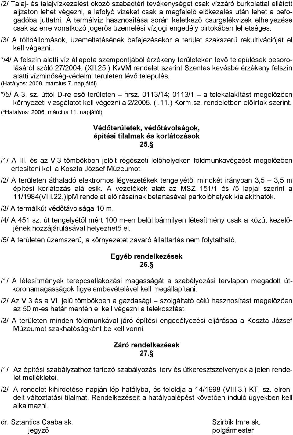 /3/ A töltőállomások, üzemeltetésének befejezésekor a terület szakszerű rekultivációját el kell végezni.