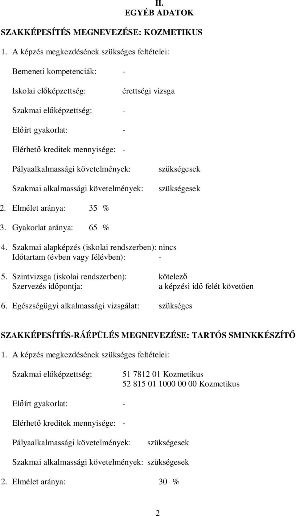 Pályaalkalmassági követelmények: Szakmai alkalmassági követelmények: szükségesek szükségesek 2. Elmélet aránya: 35 % 3. Gyakorlat aránya: 65 % 4.