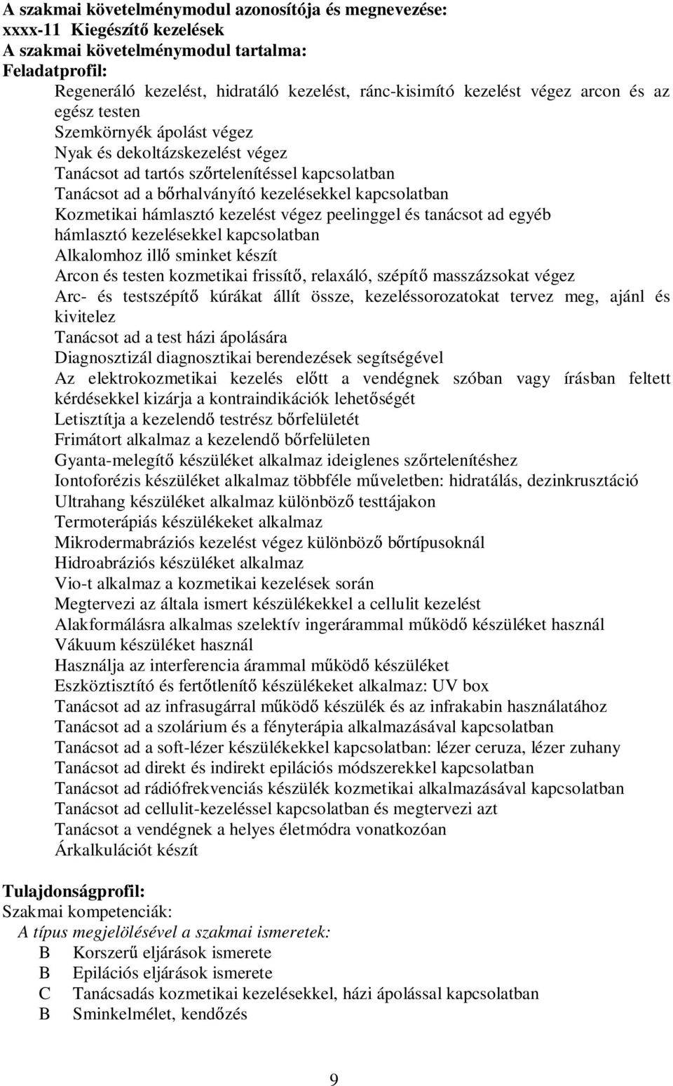 Kozmetikai hámlasztó kezelést végez peelinggel és tanácsot ad egyéb hámlasztó kezelésekkel kapcsolatban lkalomhoz ill sminket készít rcon és testen kozmetikai frissít, relaxáló, szépít masszázsokat