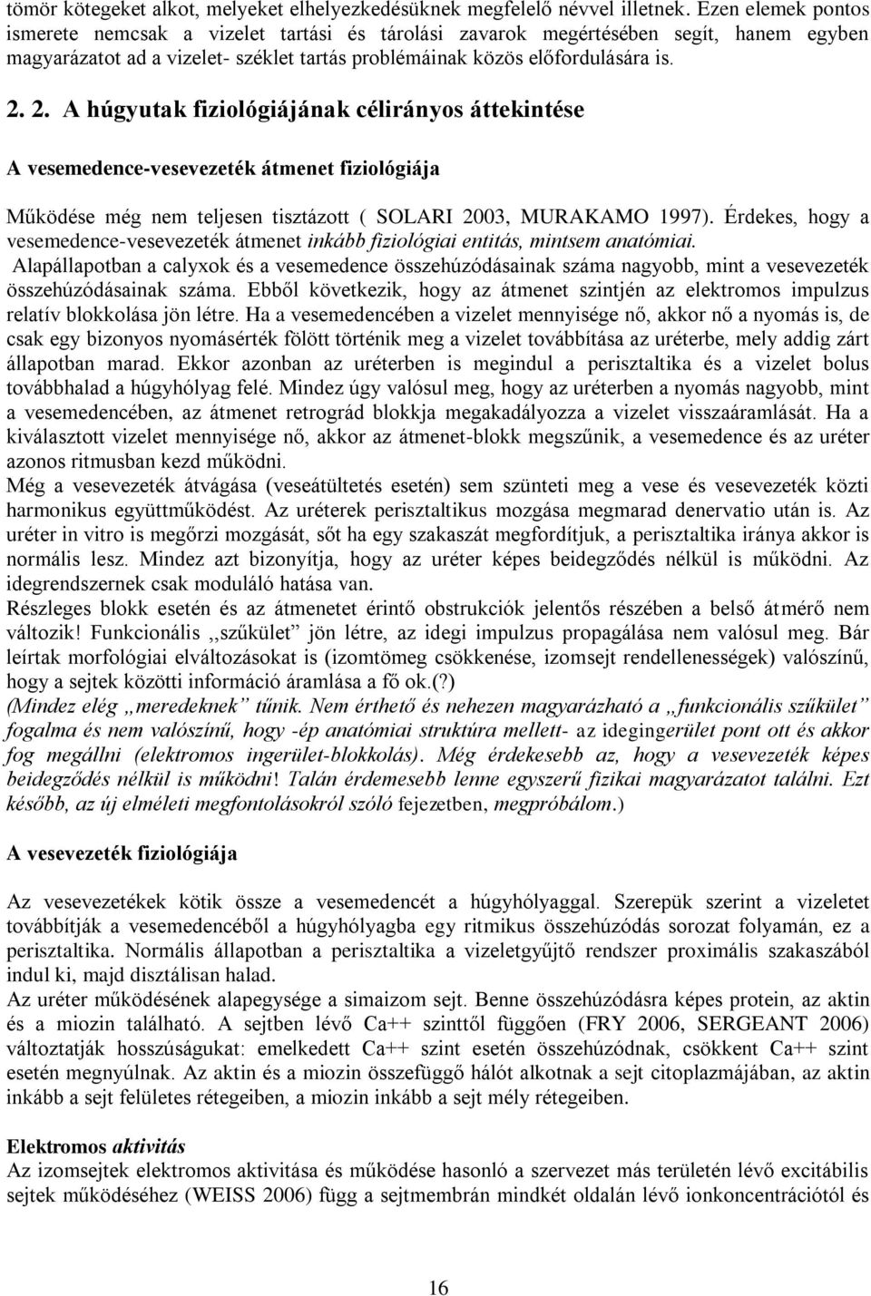 2. A húgyutak fiziológiájának célirányos áttekintése A vesemedence-vesevezeték átmenet fiziológiája Működése még nem teljesen tisztázott ( SOLARI 2003, MURAKAMO 1997).