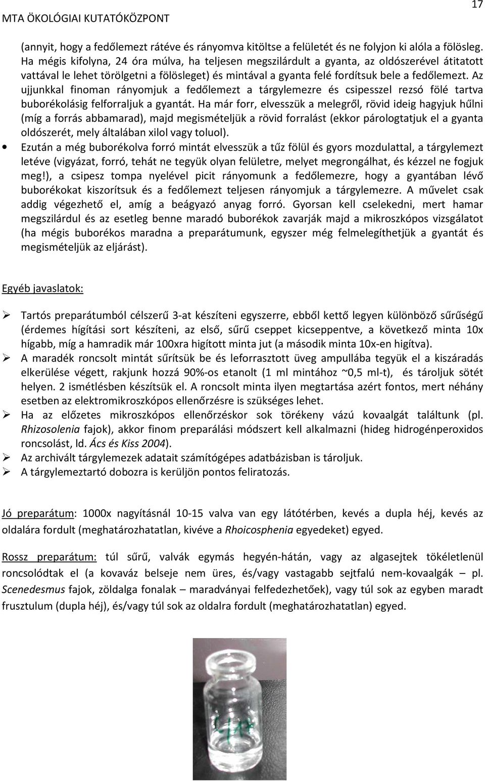 Az ujjunkkal finoman rányomjuk a fedőlemezt a tárgylemezre és csipesszel rezsó fölé tartva buborékolásig felforraljuk a gyantát.