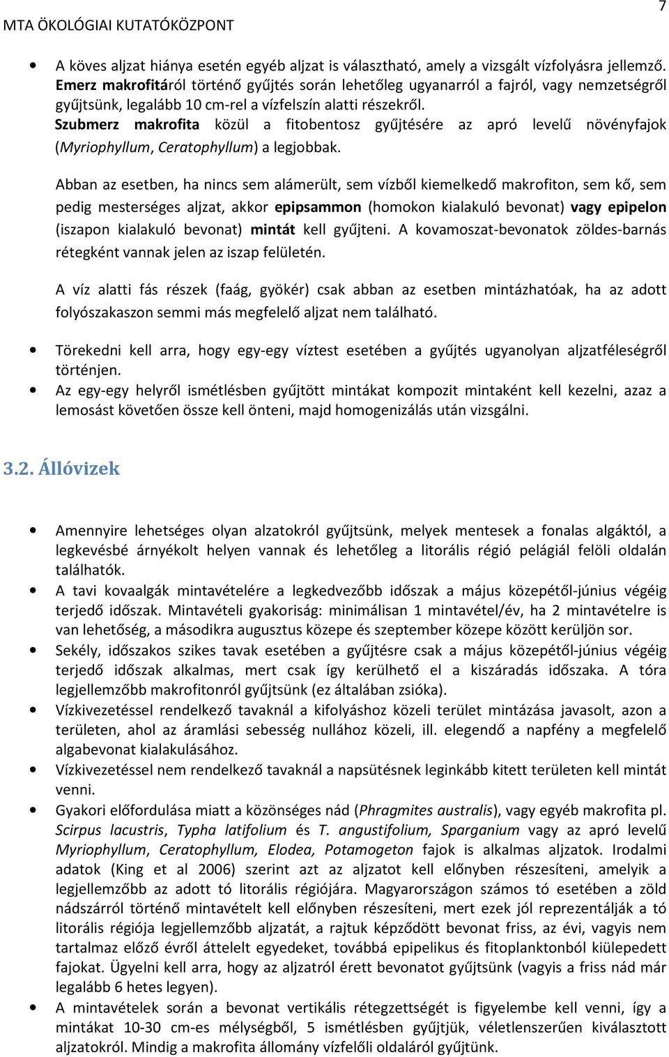 Szubmerz makrofita közül a fitobentosz gyűjtésére az apró levelű növényfajok (Myriophyllum, Ceratophyllum) a legjobbak.