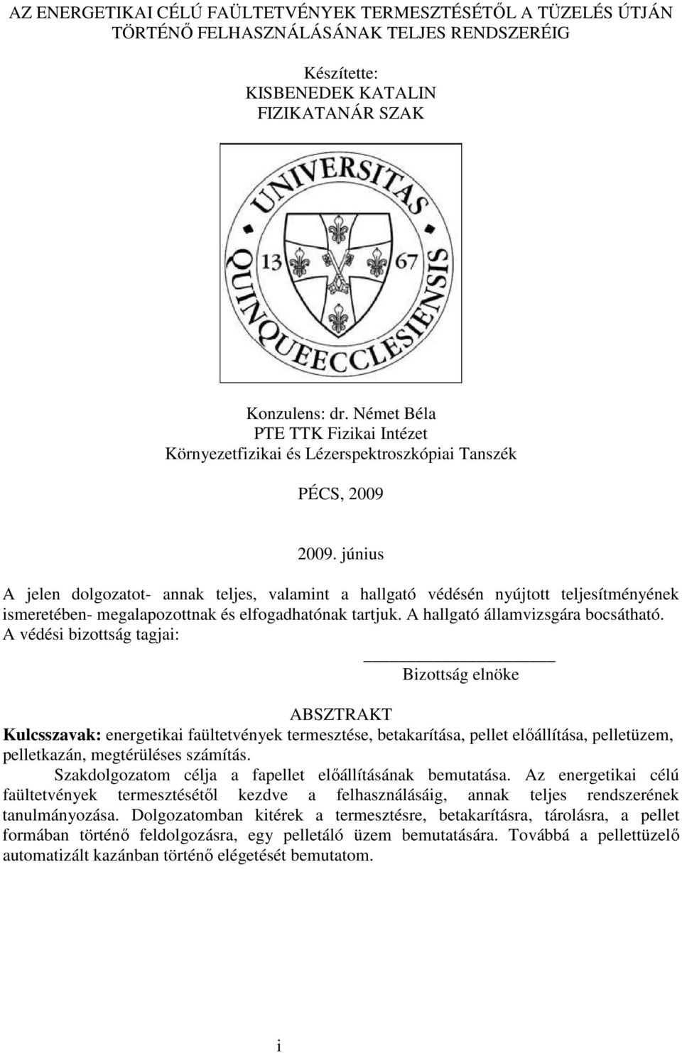 június A jelen dolgozatot- annak teljes, valamint a hallgató védésén nyújtott teljesítményének ismeretében- megalapozottnak és elfogadhatónak tartjuk. A hallgató államvizsgára bocsátható.