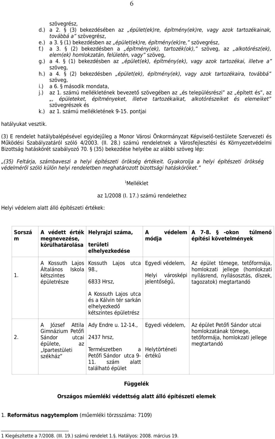 (1) bekezdésben az épület(ek), építmény(ek), vagy azok tartozékai, illetve a szöveg, h.) a 4. (2) bekezdésben épület(ek), építmény(ek), vagy azok tartozékaira, továbbá szöveg, i.) a 6.