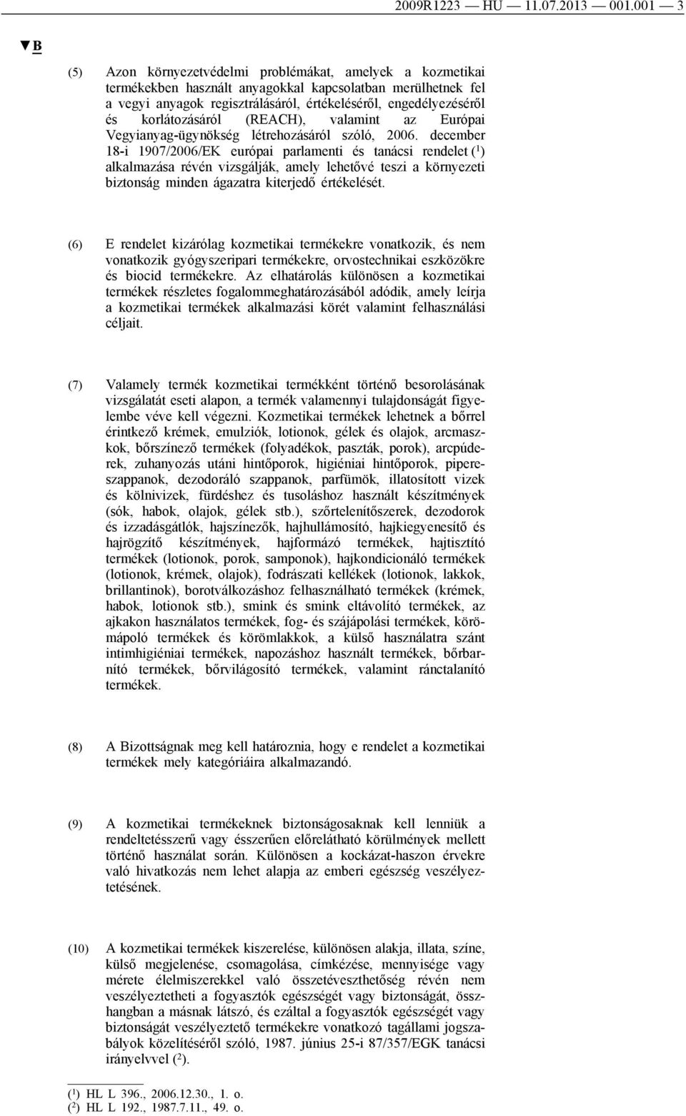 korlátozásáról (REACH), valamint az Európai Vegyianyag-ügynökség létrehozásáról szóló, 2006.