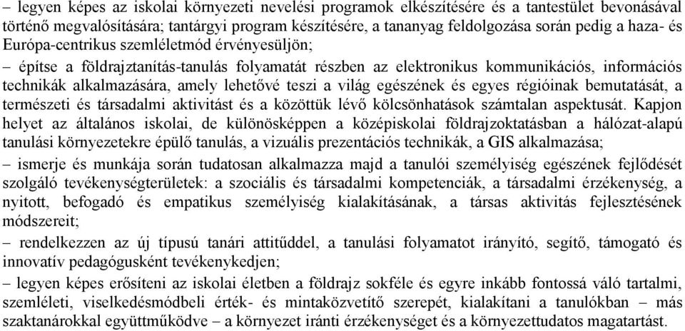 egészének és egyes régióinak bemutatását, a természeti és társadalmi aktivitást és a közöttük lévő kölcsönhatások számtalan aspektusát.