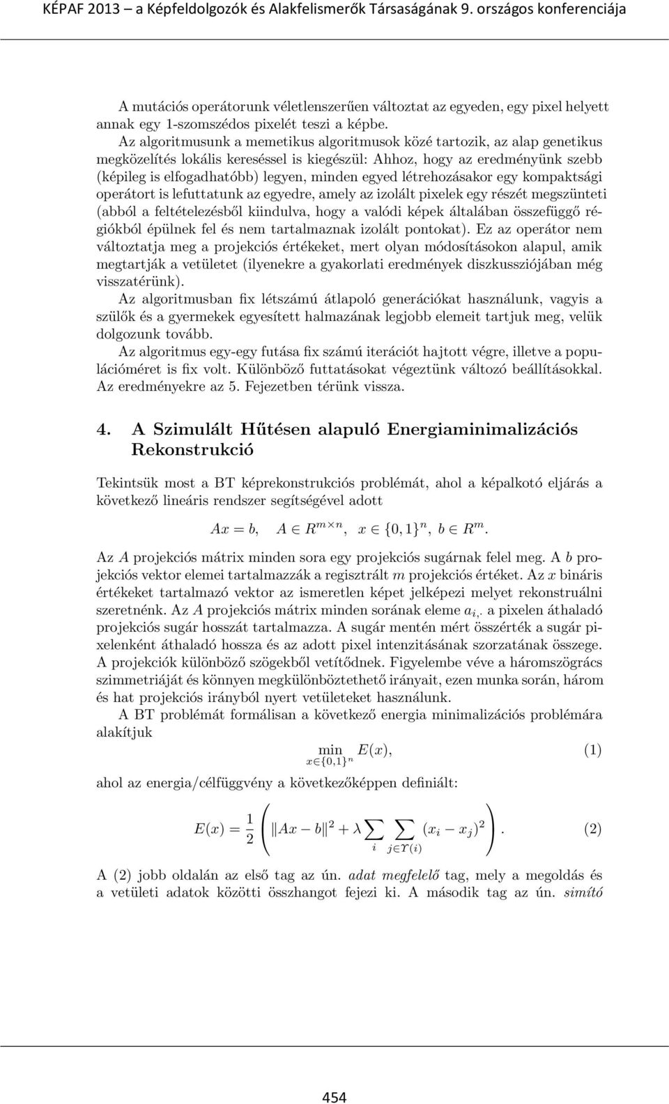 egyed létrehozásakor egy kompaktsági operátort is lefuttatunk az egyedre, amely az izolált pixelek egy részét megszünteti (abból a feltételezésből kiindulva, hogy a valódi képek általában összefüggő