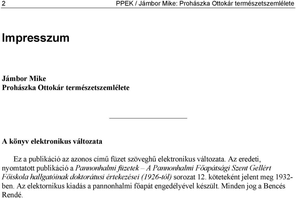 Az eredeti, nyomtatott publikáció a Pannonhalmi füzetek A Pannonhalmi Főapátsági Szent Gellért Főiskola hallgatóinak