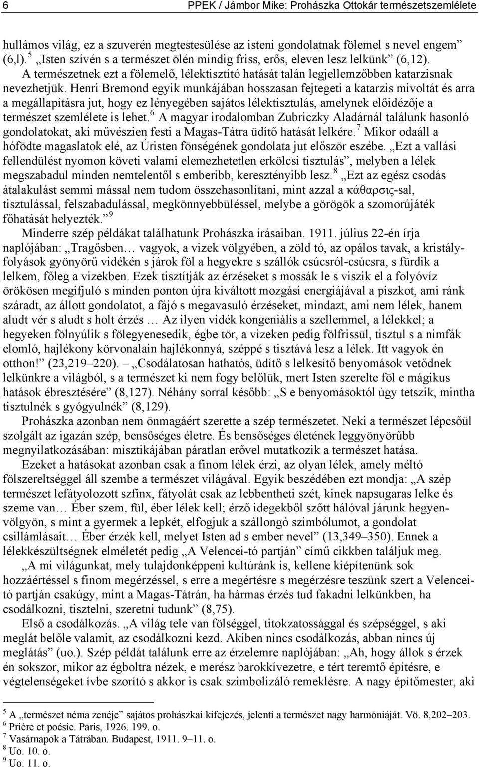 Henri Bremond egyik munkájában hosszasan fejtegeti a katarzis mivoltát és arra a megállapításra jut, hogy ez lényegében sajátos lélektisztulás, amelynek előidézője a természet szemlélete is lehet.