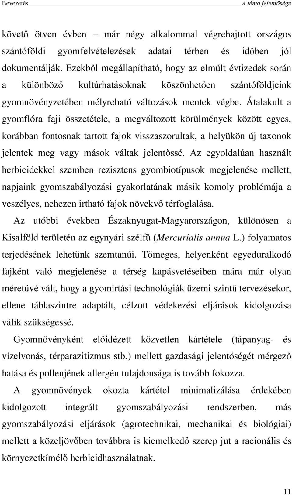 Átalakult a gyomflóra faji összetétele, a megváltozott körülmények között egyes, korábban fontosnak tartott fajok visszaszorultak, a helyükön új taxonok MHOHQWHN PHJ YDJ\ PiVRN YiOWDN MHOHQW VVp $]