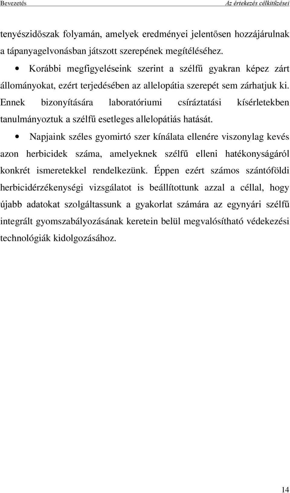 Ennek bizonyítására laboratóriumi csíráztatási kísérletekben WDQXOPiQ\R]WXNDV]pOI HVHWOHJHVDOOHORSiWLiVKDWiViW Napjaink széles gyomirtó szer kínálata ellenére viszonylag kevés azon herbicidek száma,