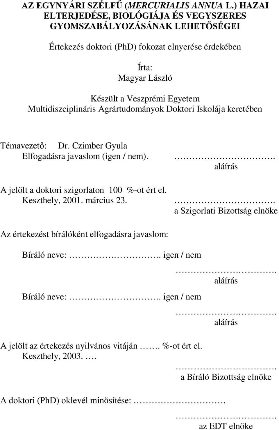 Veszprémi Egyetem Multidiszciplináris Agrártudományok Doktori Iskolája keretében 7pPDYH]HW Dr. Czimber Gyula Elfogadásra javaslom (igen / nem).