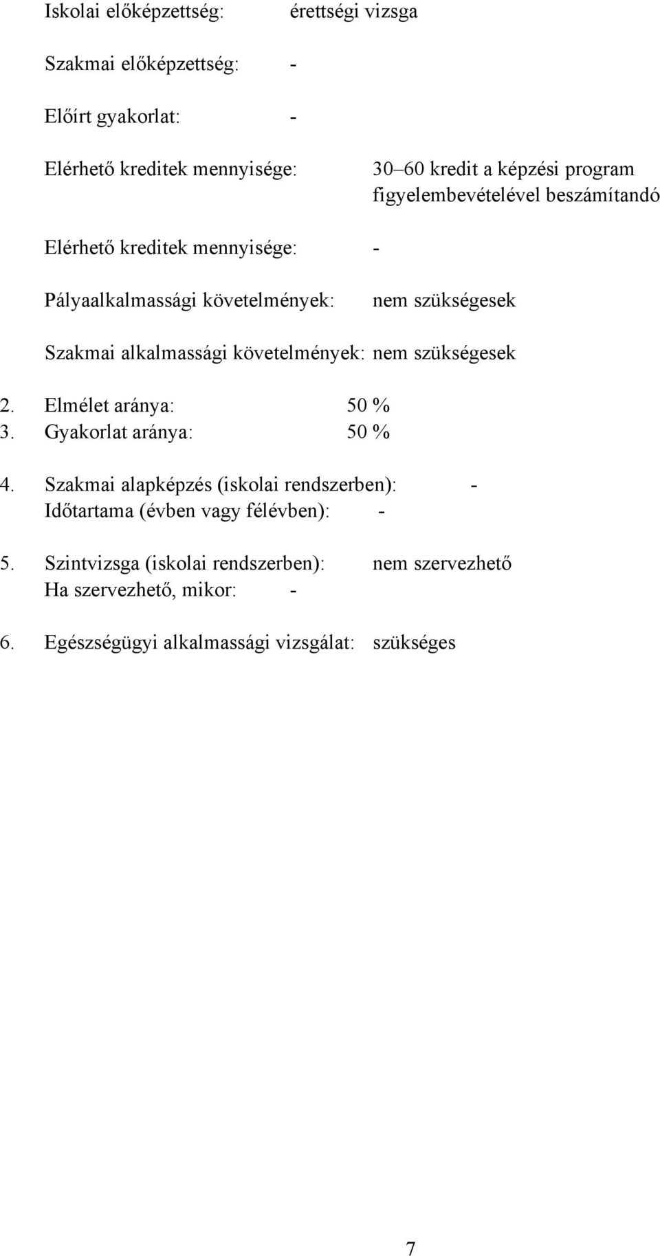 követelmények: nem szükségesek 2. Elmélet aránya: 50 % 3. Gyakorlat aránya: 50 % 4.