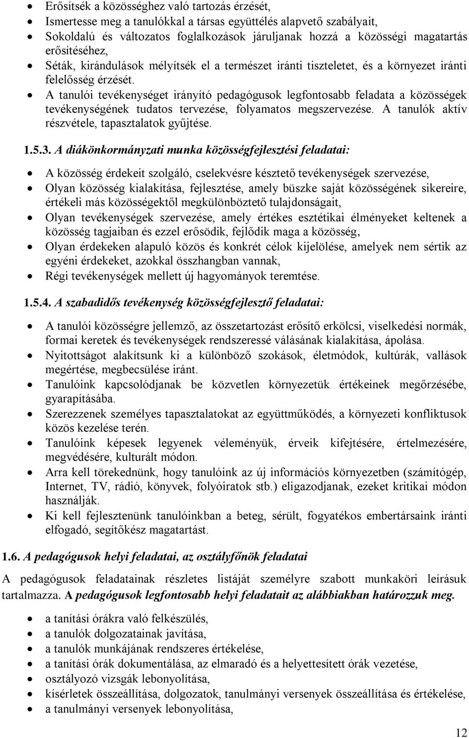 A tanulói tevékenységet irányító pedagógusok legfontosabb feladata a közösségek tevékenységének tudatos tervezése, folyamatos megszervezése. A tanulók aktív részvétele, tapasztalatok gyűjtése. 1.5.3.