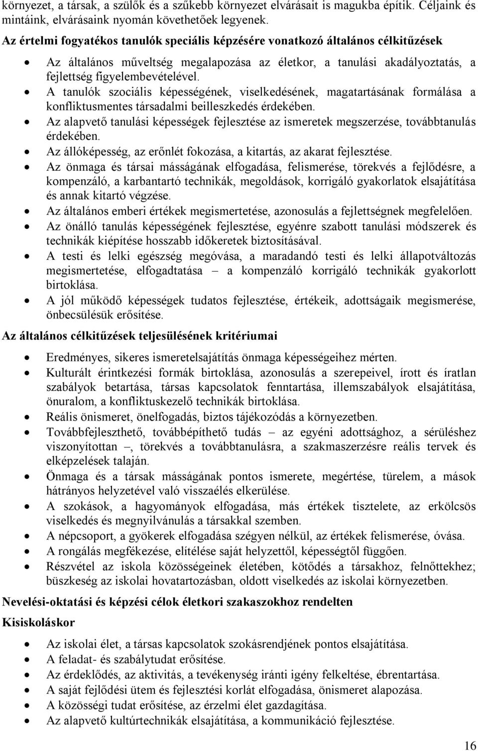 A tanulók szociális képességének, viselkedésének, magatartásának formálása a konfliktusmentes társadalmi beilleszkedés érdekében.