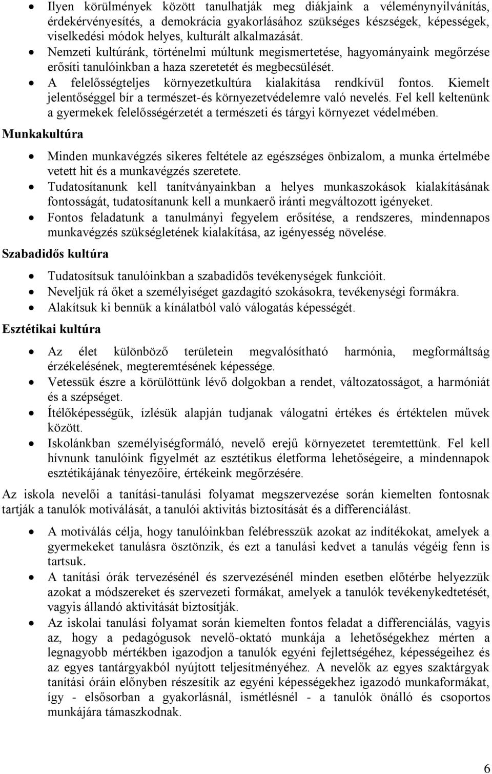 A felelősségteljes környezetkultúra kialakítása rendkívül fontos. Kiemelt jelentőséggel bír a természet-és környezetvédelemre való nevelés.