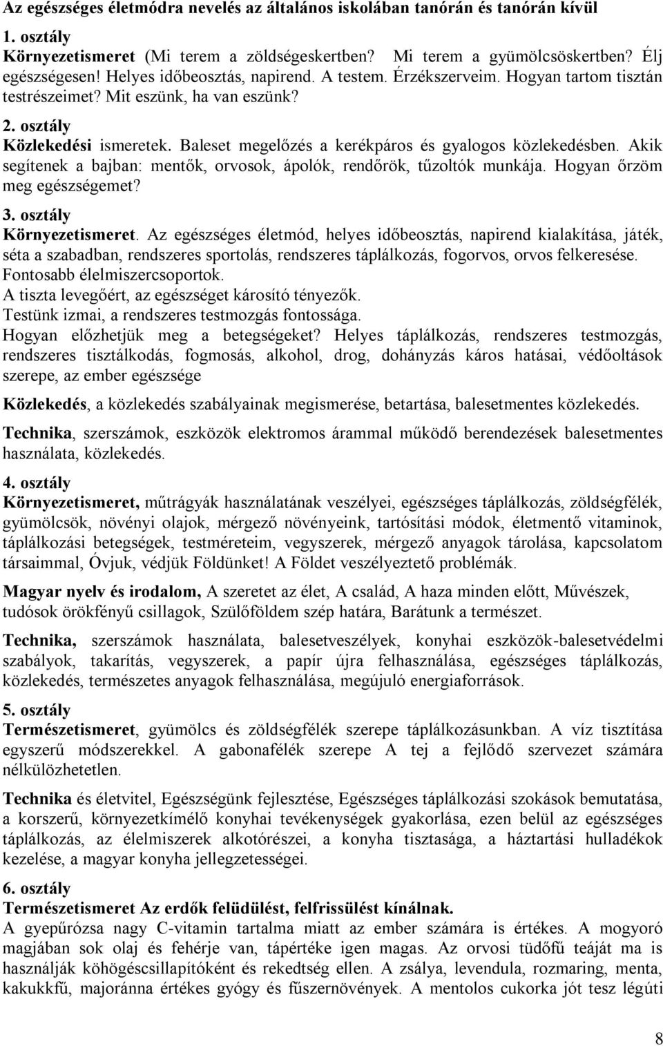 Baleset megelőzés a kerékpáros és gyalogos közlekedésben. Akik segítenek a bajban: mentők, orvosok, ápolók, rendőrök, tűzoltók munkája. Hogyan őrzöm meg egészségemet? 3. osztály Környezetismeret.