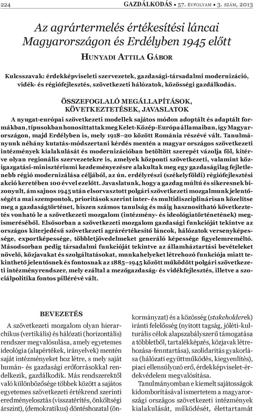 ÖSSZEFOGLALÓ MEGÁLLAPÍTÁSOK, KÖVETKEZTETÉSEK, JAVASLATOK A nyugat-európai szövetkezeti modellek sajátos módon adoptált és adaptált formákban, típusokban honosíttattak meg Kelet-Közép-Európa