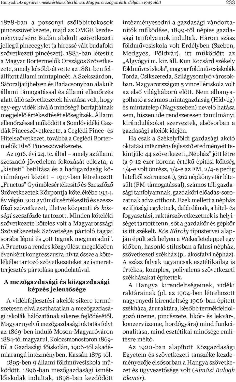 1883-ban létesült a Magyar Bortermel k Országos Szövetkezete, amely kés bb átvette az 1881-ben felállított állami mintapincét.