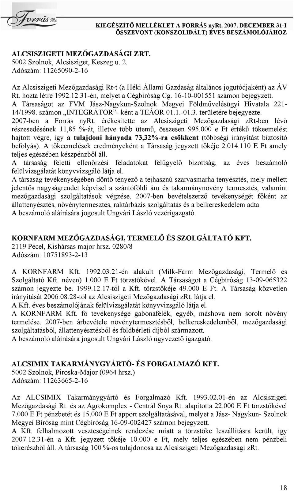 számon INTEGRÁTOR - ként a TEÁOR 01.1.-01.3. területére bejegyezte. 2007-ben a Forrás nyrt.