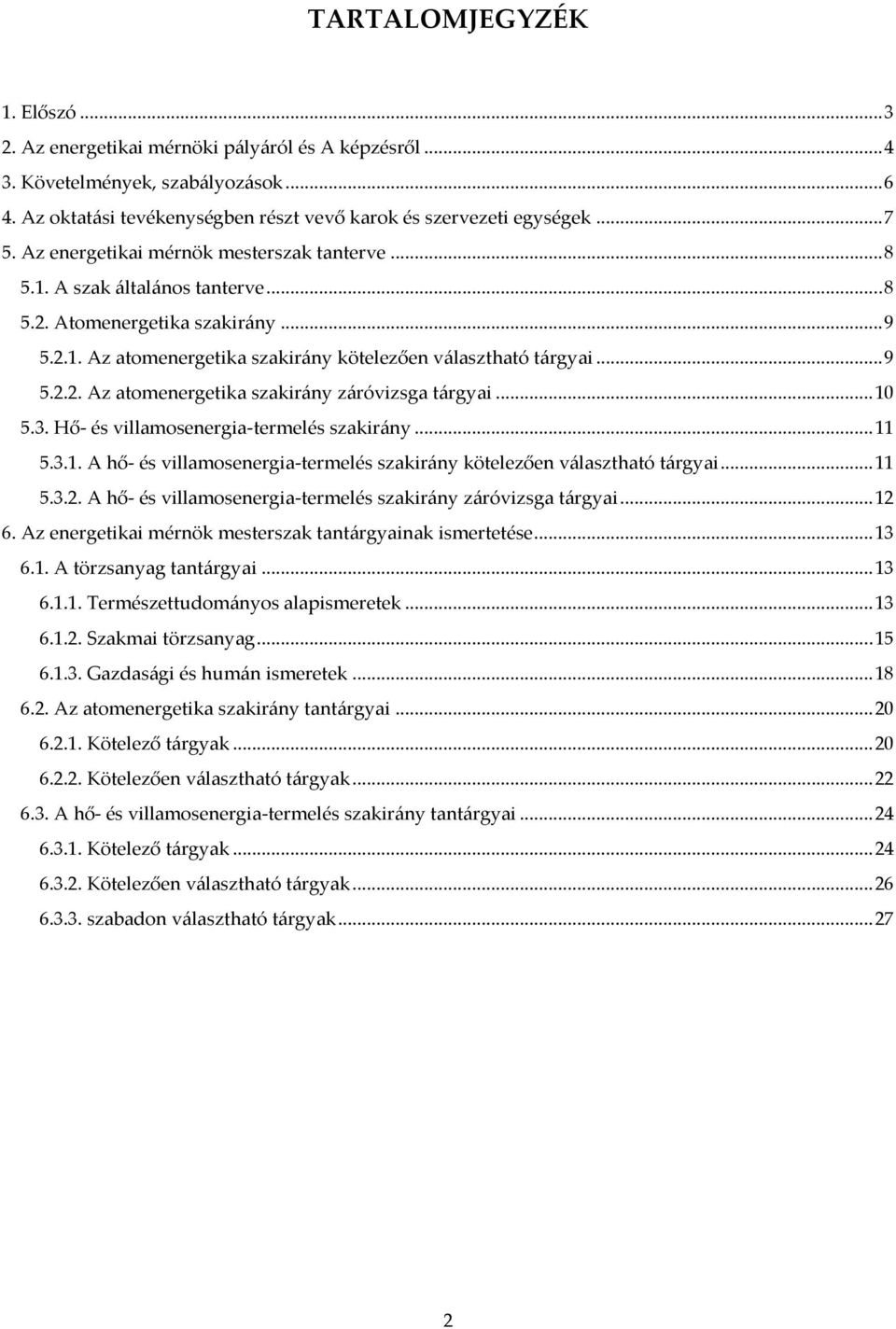 .. 10 5.3. Hő- és villamosenergia-termelés szakir{ny... 11 5.3.1. A hő- és villamosenergia-termelés szakir{ny kötelezően v{lasztható t{rgyai... 11 5.3.2.