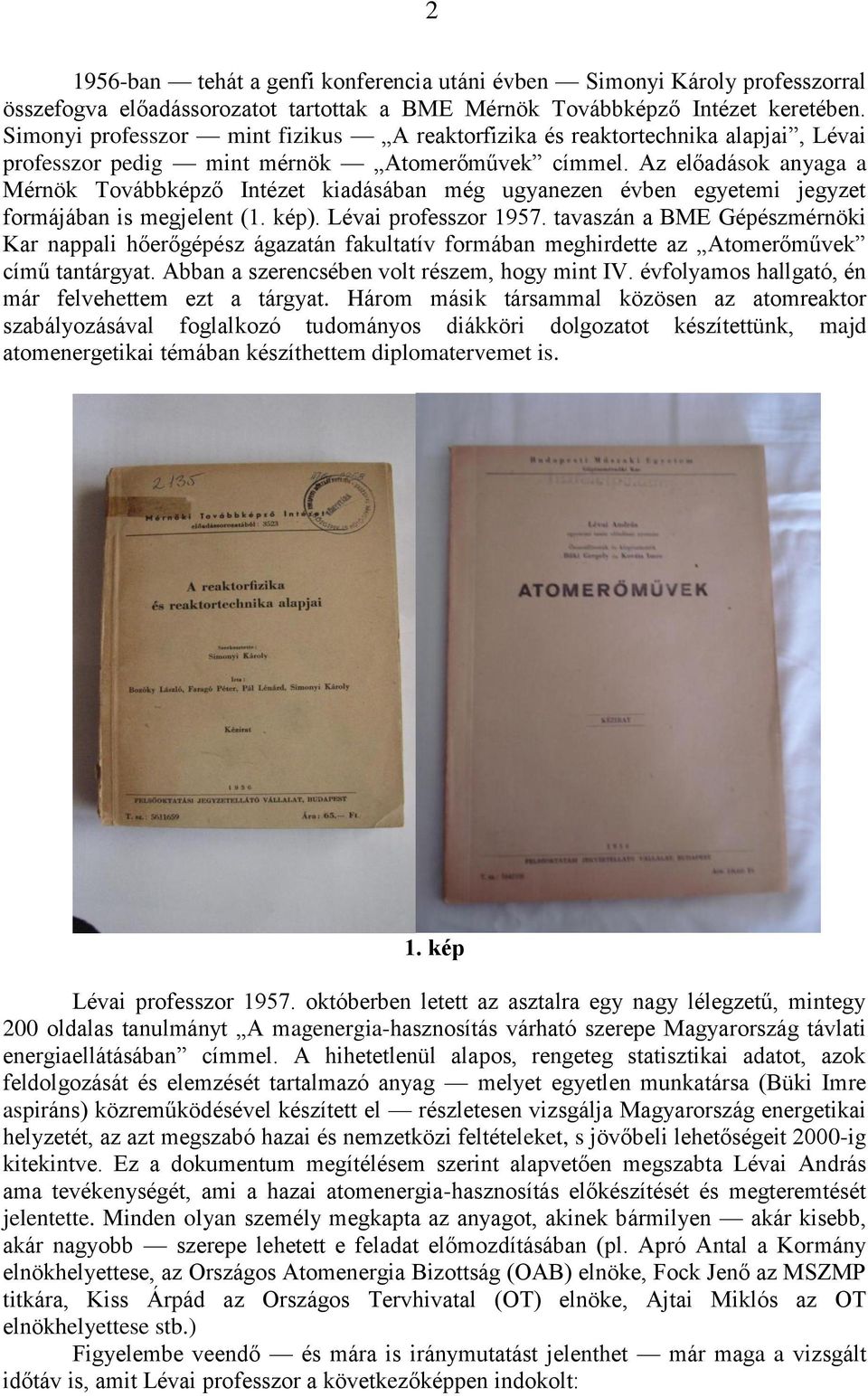 Az előadások anyaga a Mérnök Továbbképző Intézet kiadásában még ugyanezen évben egyetemi jegyzet formájában is megjelent (1. kép). Lévai professzor 1957.