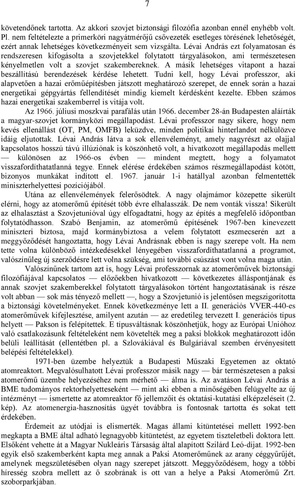 Lévai András ezt folyamatosan és rendszeresen kifogásolta a szovjetekkel folytatott tárgyalásokon, ami természetesen kényelmetlen volt a szovjet szakembereknek.