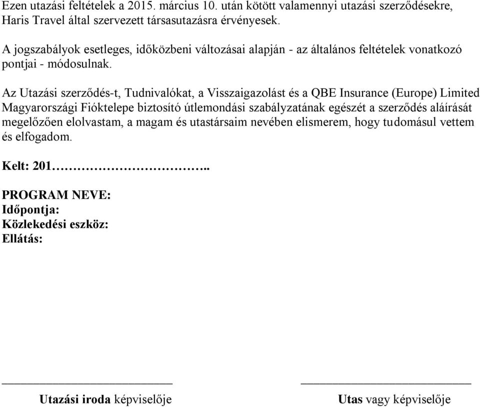 Az Utazási szerződés-t, Tudnivalókat, a Visszaigazolást és a QBE Insurance (Europe) Limited Magyarországi Fióktelepe biztosító útlemondási szabályzatának egészét a