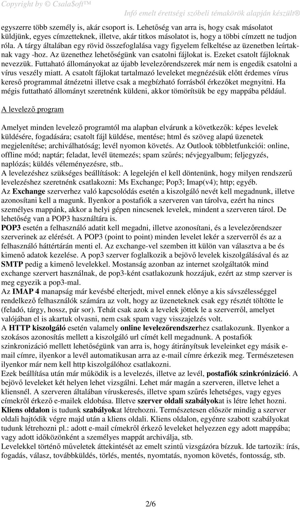 Futtaható állományokat az újabb levelezőrendszerek már nem is engedik csatolni a vírus veszély miatt.