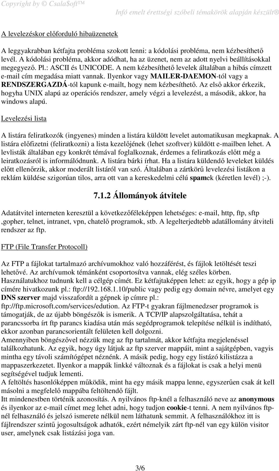 A nem kézbesíthető levelek általában a hibás címzett e-mail cím megadása miatt vannak. Ilyenkor vagy MAILER-DAEMON-tól vagy a RENDSZERGAZDÁ-tól kapunk e-mailt, hogy nem kézbesíthető.