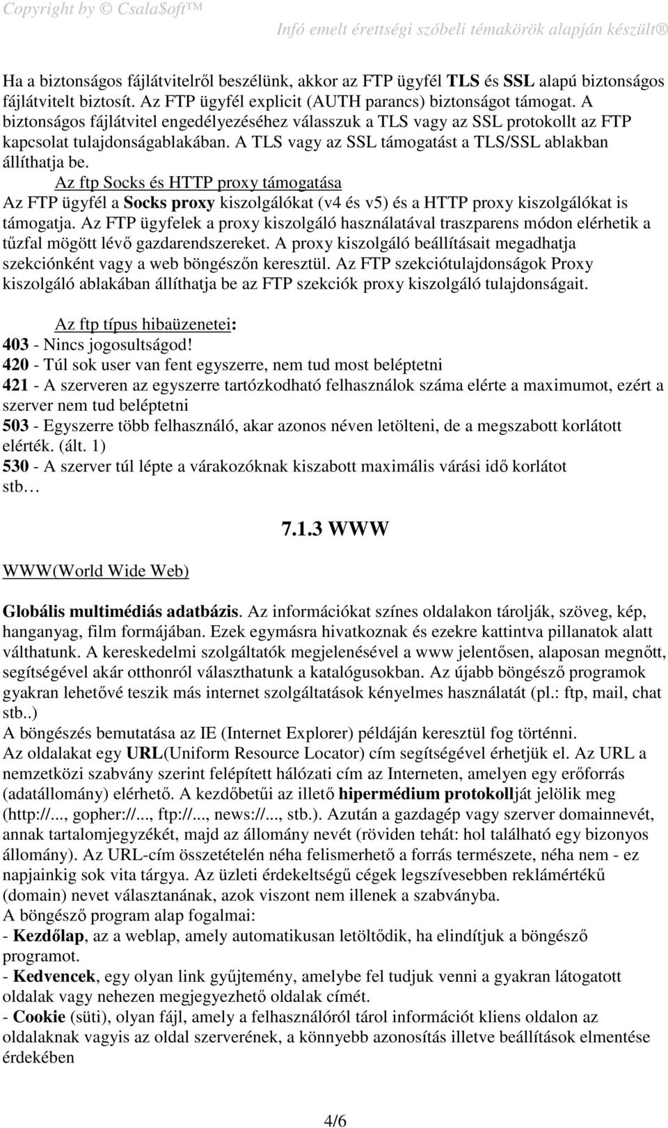 Az ftp Socks és HTTP proxy támogatása Az FTP ügyfél a Socks proxy kiszolgálókat (v4 és v5) és a HTTP proxy kiszolgálókat is támogatja.