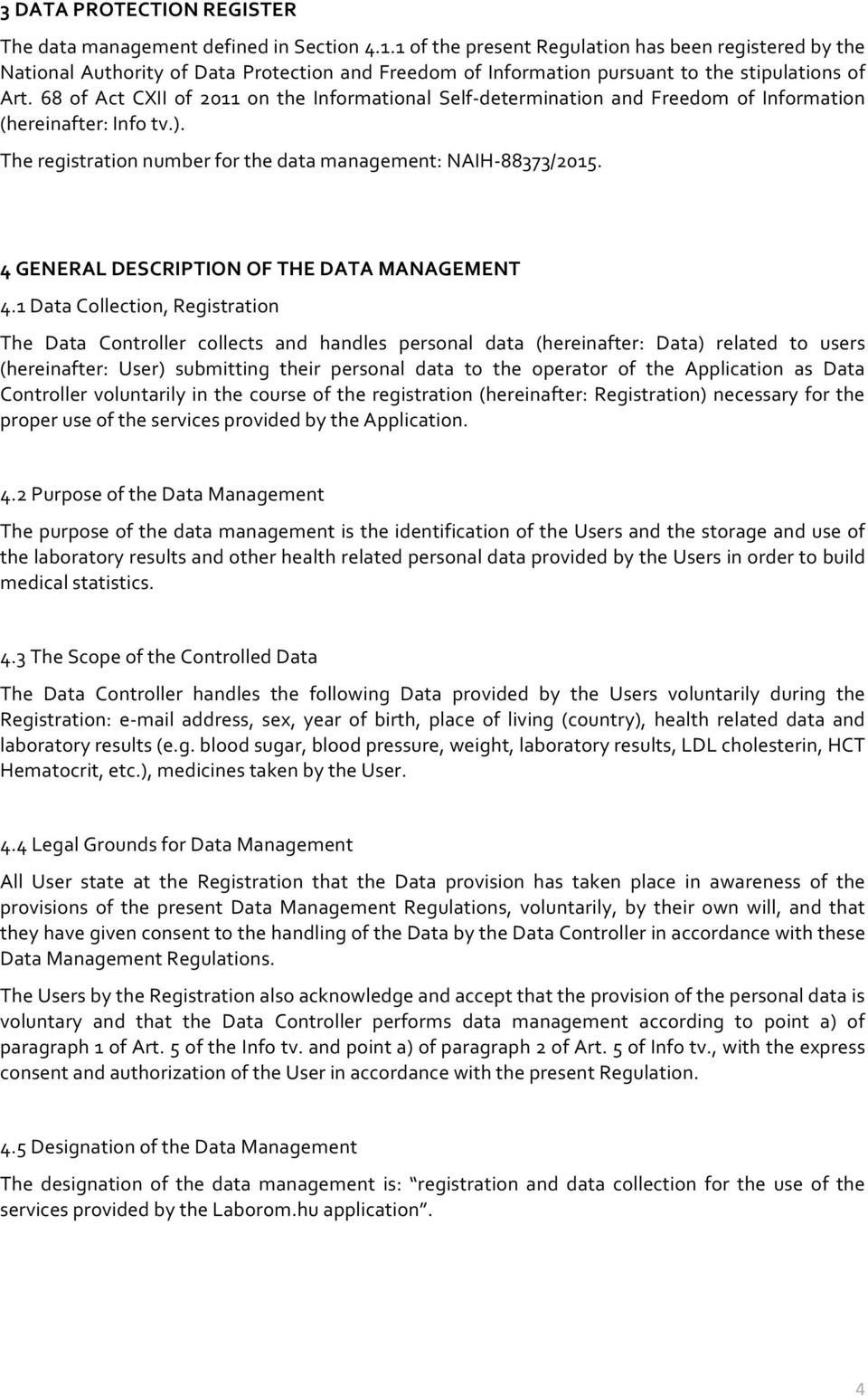 68 of Act CXII of 2011 on the Informational Self- determination and Freedom of Information (hereinafter: Info tv.). The registration number for the data management: NAIH- 88373/2015.