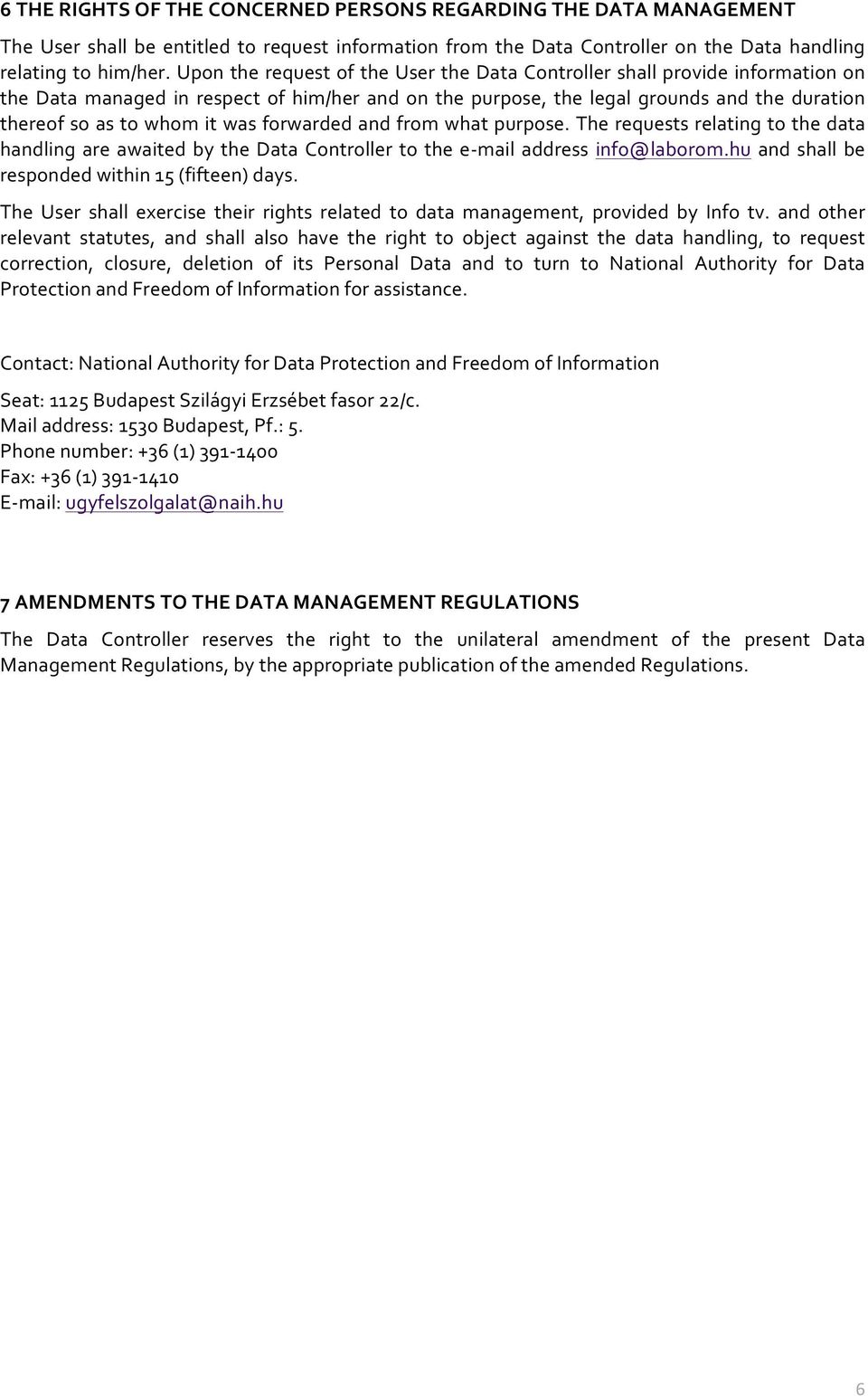 was forwarded and from what purpose. The requests relating to the data handling are awaited by the Data Controller to the e- mail address info@laborom.