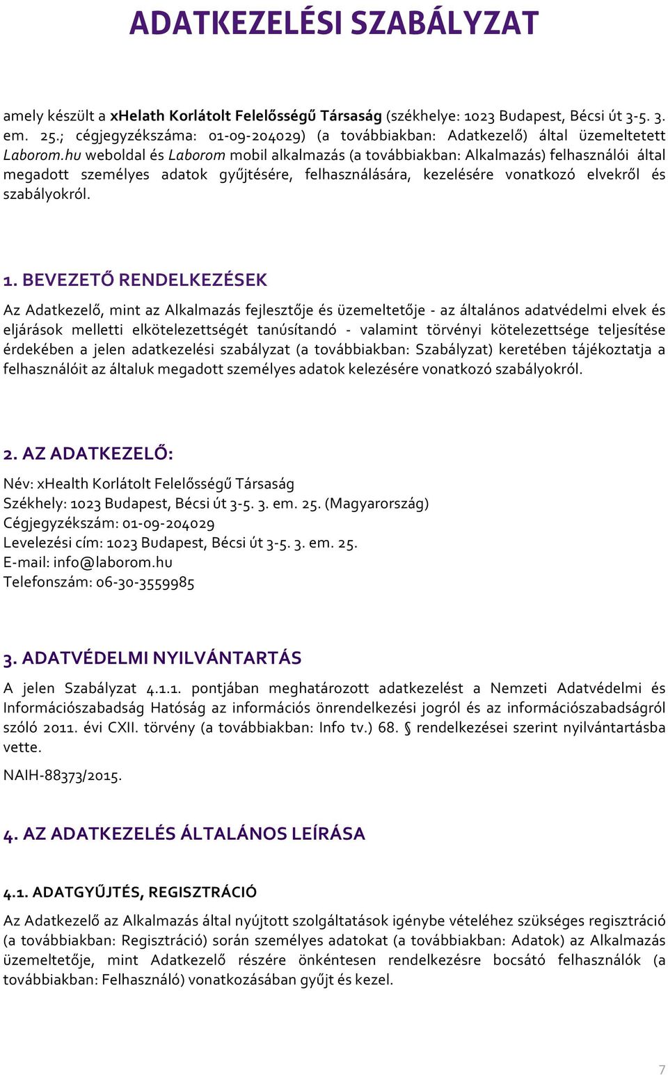 hu weboldal és Laborom mobil alkalmazás (a továbbiakban: Alkalmazás) felhasználói által megadott személyes adatok gyűjtésére, felhasználására, kezelésére vonatkozó elvekről és szabályokról. 1.