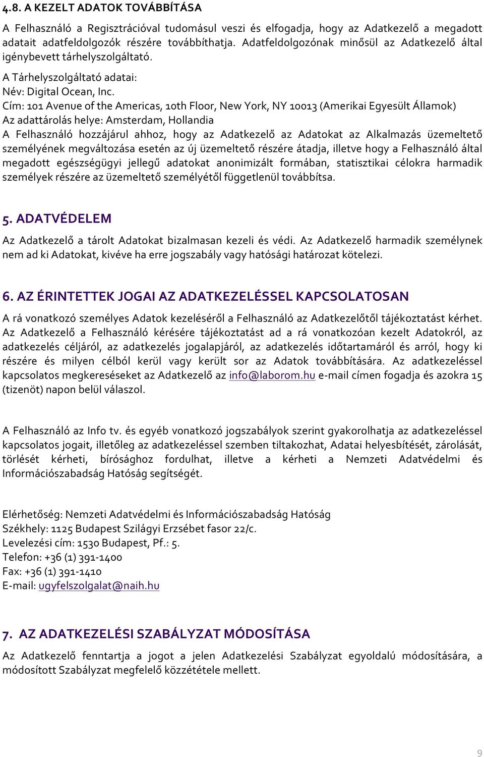 Cím: 101 Avenue of the Americas, 10th Floor, New York, NY 10013 (Amerikai Egyesült Államok) Az adattárolás helye: Amsterdam, Hollandia A Felhasználó hozzájárul ahhoz, hogy az Adatkezelő az Adatokat