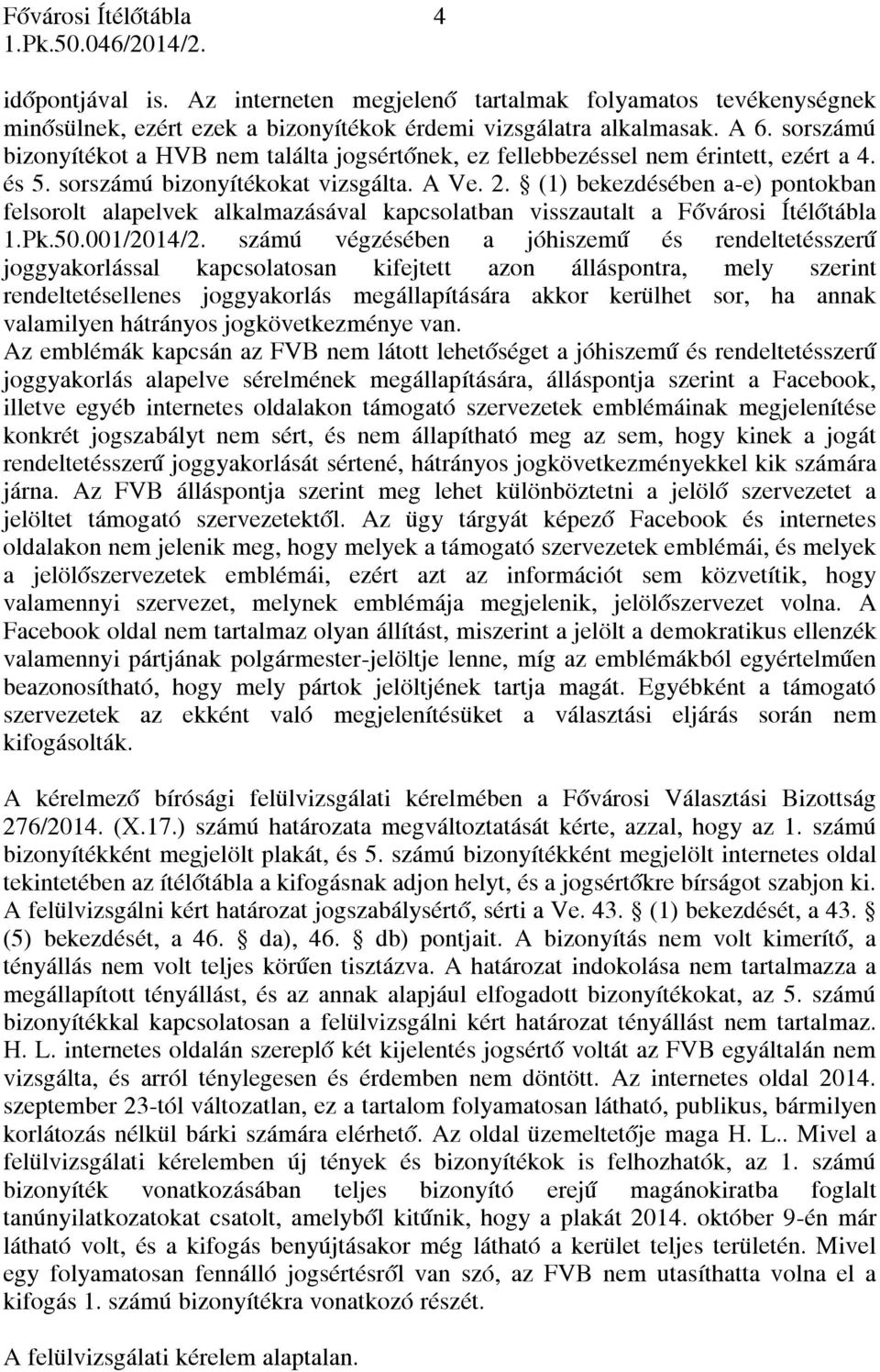 (1) bekezdésében a-e) pontokban felsorolt alapelvek alkalmazásával kapcsolatban visszautalt a Fővárosi Ítélőtábla 1.Pk.50.001/2014/2.