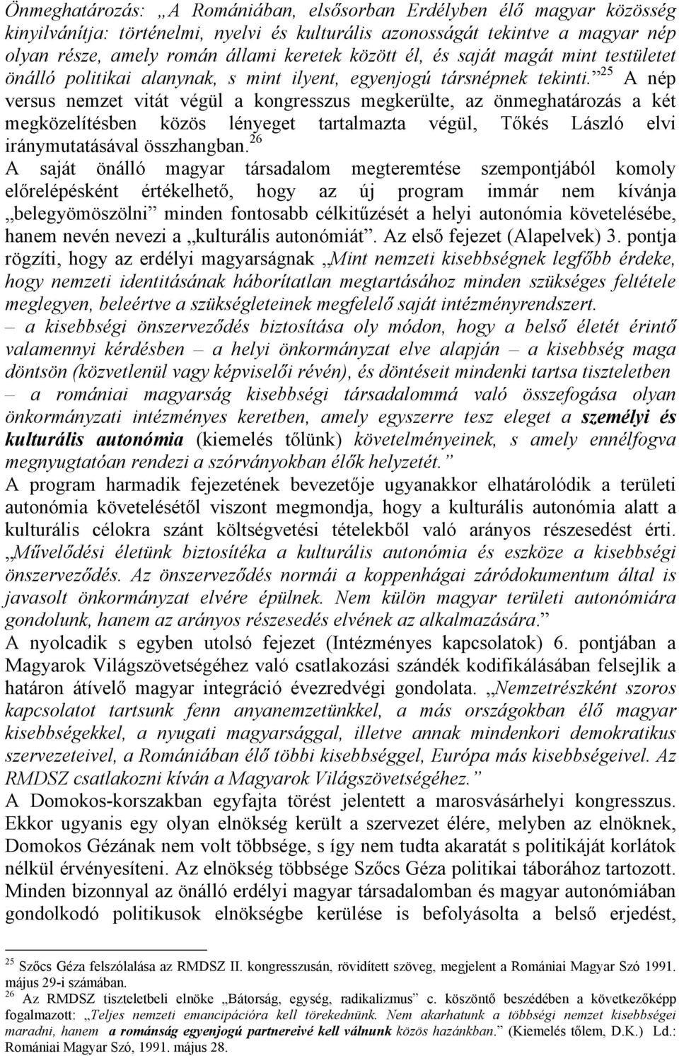 25 A nép versus nemzet vitát végül a kongresszus megkerülte, az önmeghatározás a két megközelítésben közös lényeget tartalmazta végül, Tőkés László elvi iránymutatásával összhangban.