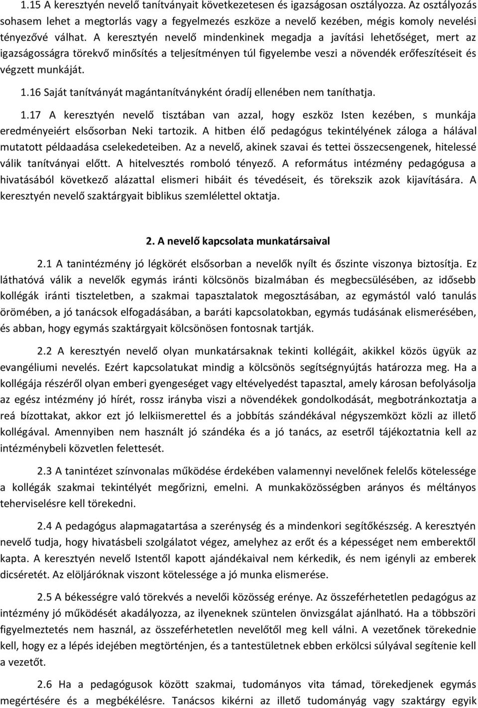 A keresztyén nevelő mindenkinek megadja a javítási lehetőséget, mert az igazságosságra törekvő minősítés a teljesítményen túl figyelembe veszi a növendék erőfeszítéseit és végzett munkáját. 1.