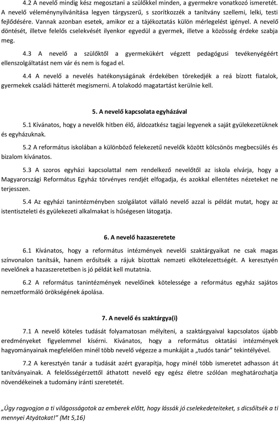 3 A nevelő a szülőktől a gyermekükért végzett pedagógusi tevékenyégéért ellenszolgáltatást nem vár és nem is fogad el. 4.