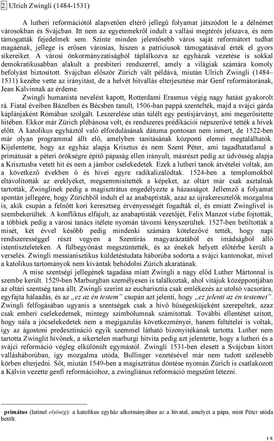 Szinte minden jelentősebb város saját reformátort tudhat magáénak, jellege is erősen városias, hiszen a patríciusok támogatásával érték el gyors sikereiket.