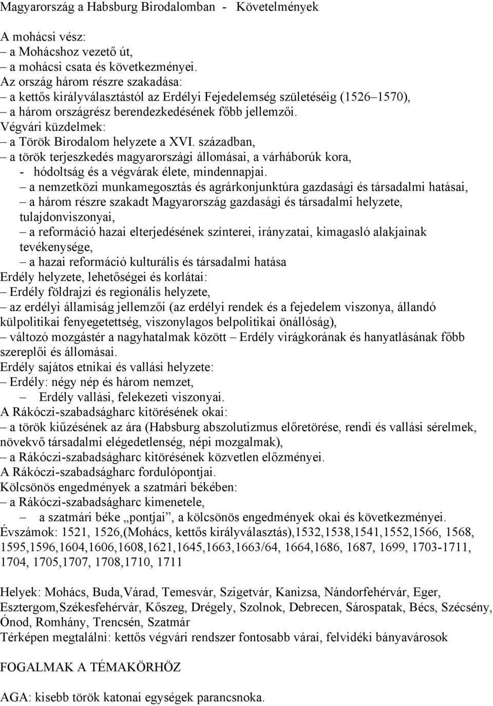 Végvári küzdelmek: a Török Birodalom helyzete a XVI. században, a török terjeszkedés magyarországi állomásai, a várháborúk kora, - hódoltság és a végvárak élete, mindennapjai.