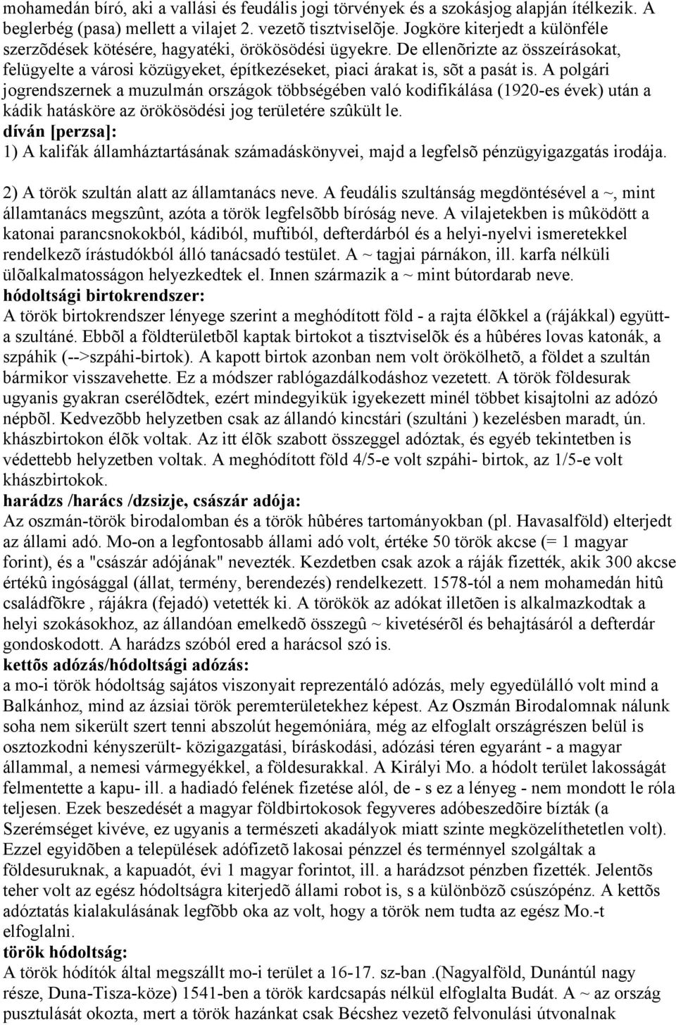 A polgári jogrendszernek a muzulmán országok többségében való kodifikálása (1920-es évek) után a kádik hatásköre az örökösödési jog területére szûkült le.