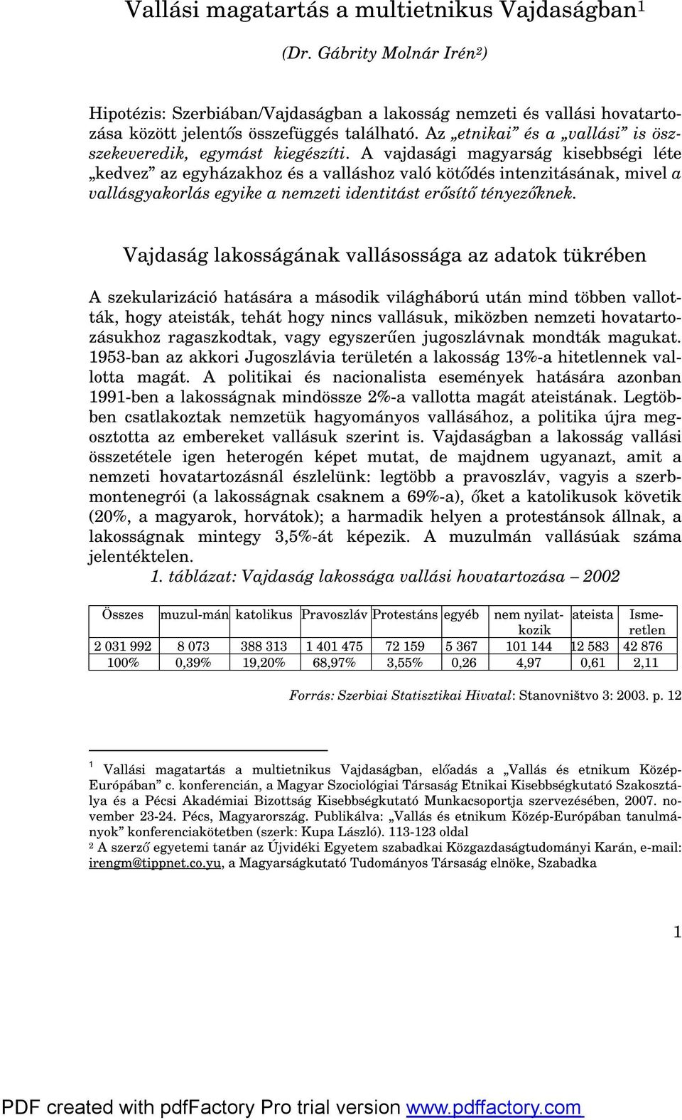 A vajdasági magyarság kisebbségi léte kedvez az egyházakhoz és a valláshoz való kötődés intenzitásának, mivel a vallásgyakorlás egyike a nemzeti identitást erősítő tényezőknek.