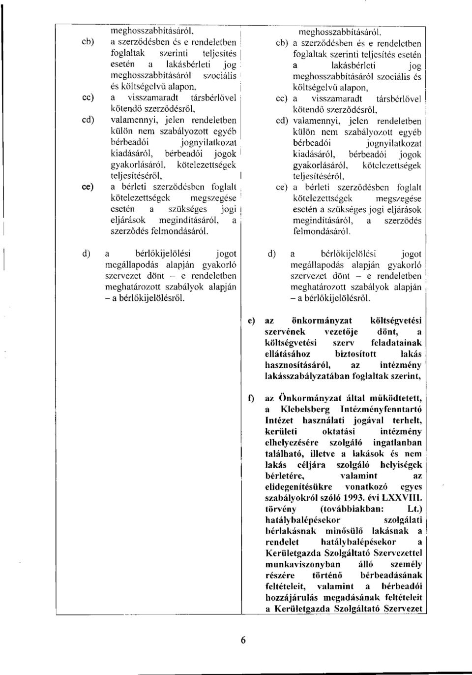 szerződésben foglalt kötelezettségek megszegése esetén a szükséges jogi eljárások megindításáról, a szerződés felmondásáról.