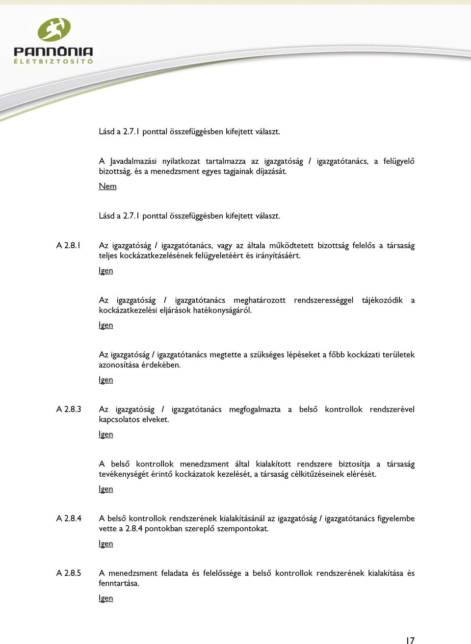 1 Az igazgatóság / igazgatótanács, vagy az általa működtetett bizottság felelős a társaság teljes kockázatkezelésének felügyeletéért és irányításáért.