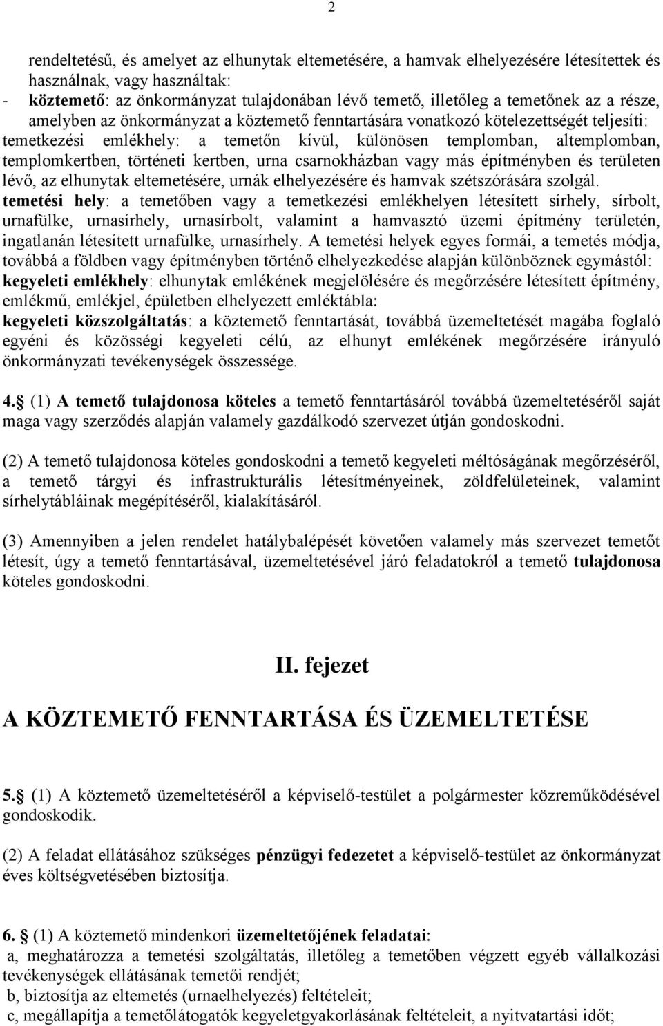 történeti kertben, urna csarnokházban vagy más építményben és területen lévő, az elhunytak eltemetésére, urnák elhelyezésére és hamvak szétszórására szolgál.